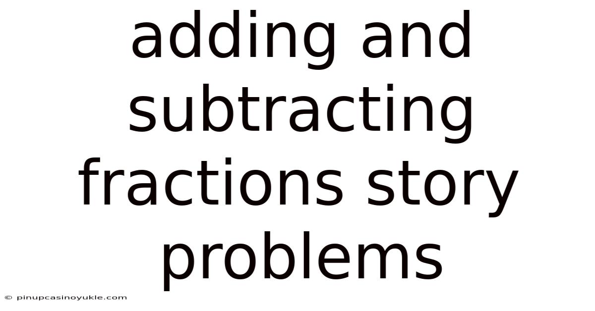Adding And Subtracting Fractions Story Problems