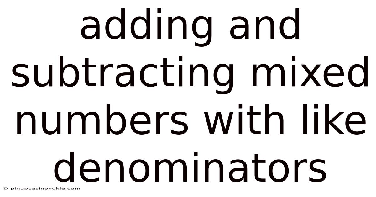 Adding And Subtracting Mixed Numbers With Like Denominators