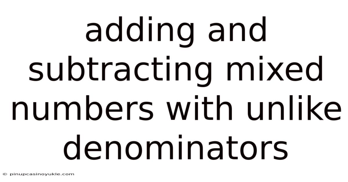Adding And Subtracting Mixed Numbers With Unlike Denominators