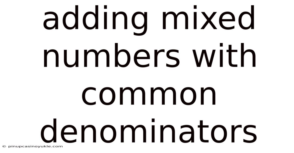 Adding Mixed Numbers With Common Denominators