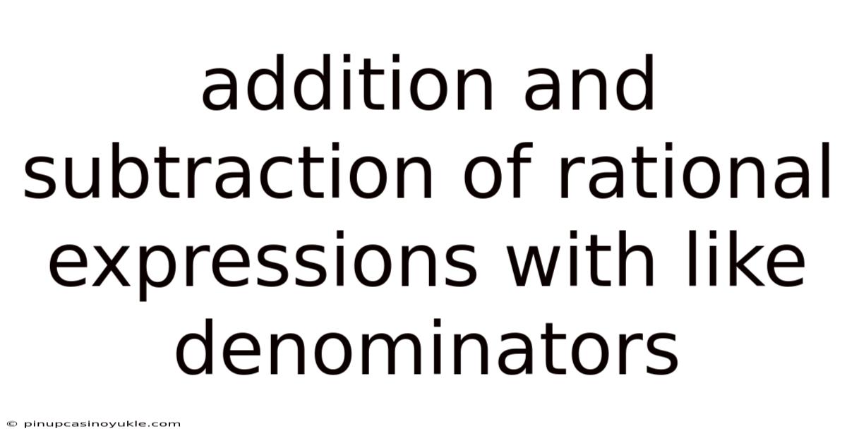 Addition And Subtraction Of Rational Expressions With Like Denominators