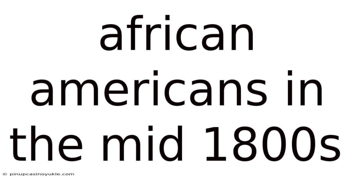 African Americans In The Mid 1800s
