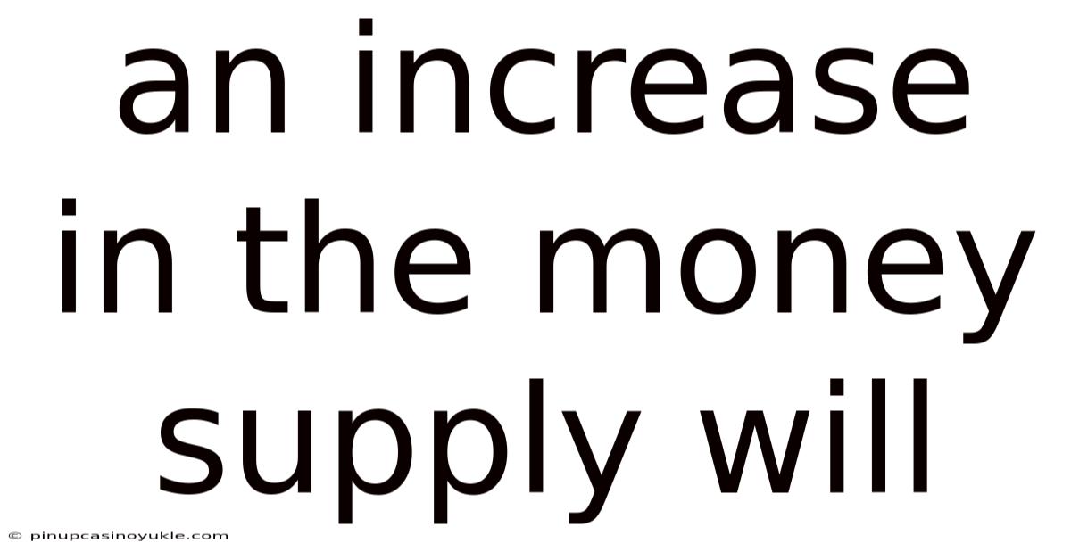 An Increase In The Money Supply Will