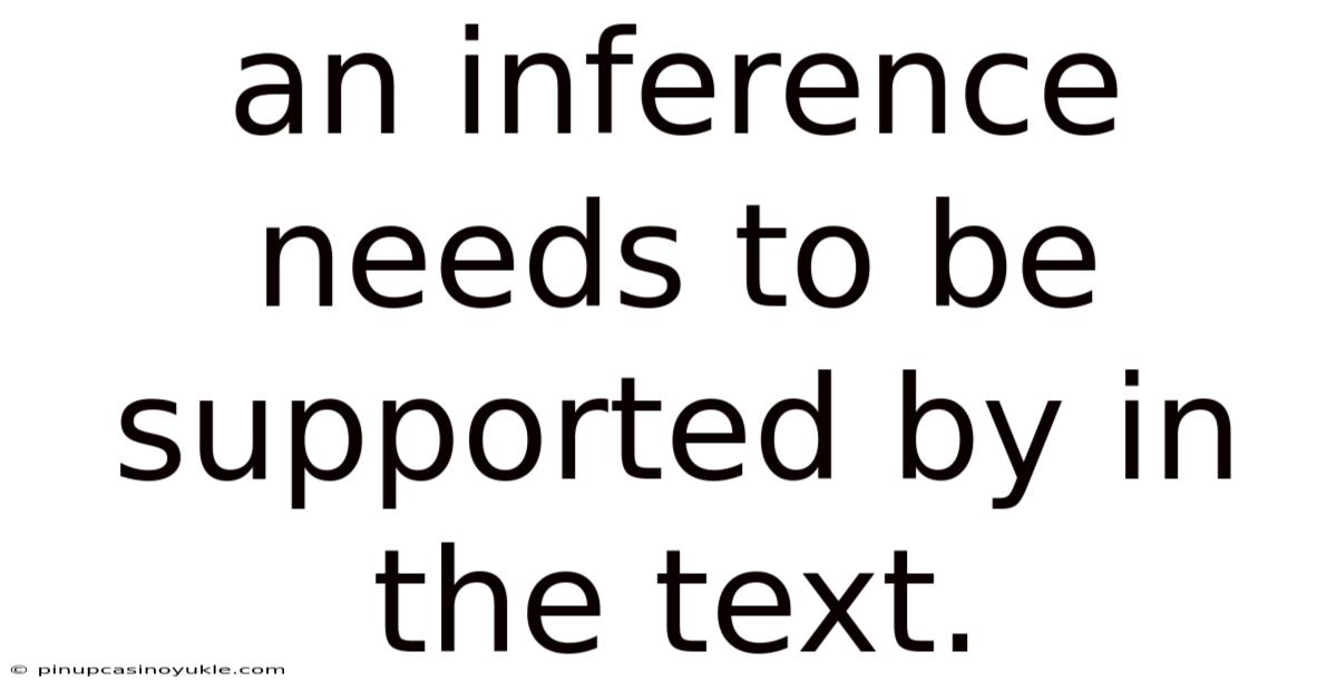 An Inference Needs To Be Supported By In The Text.