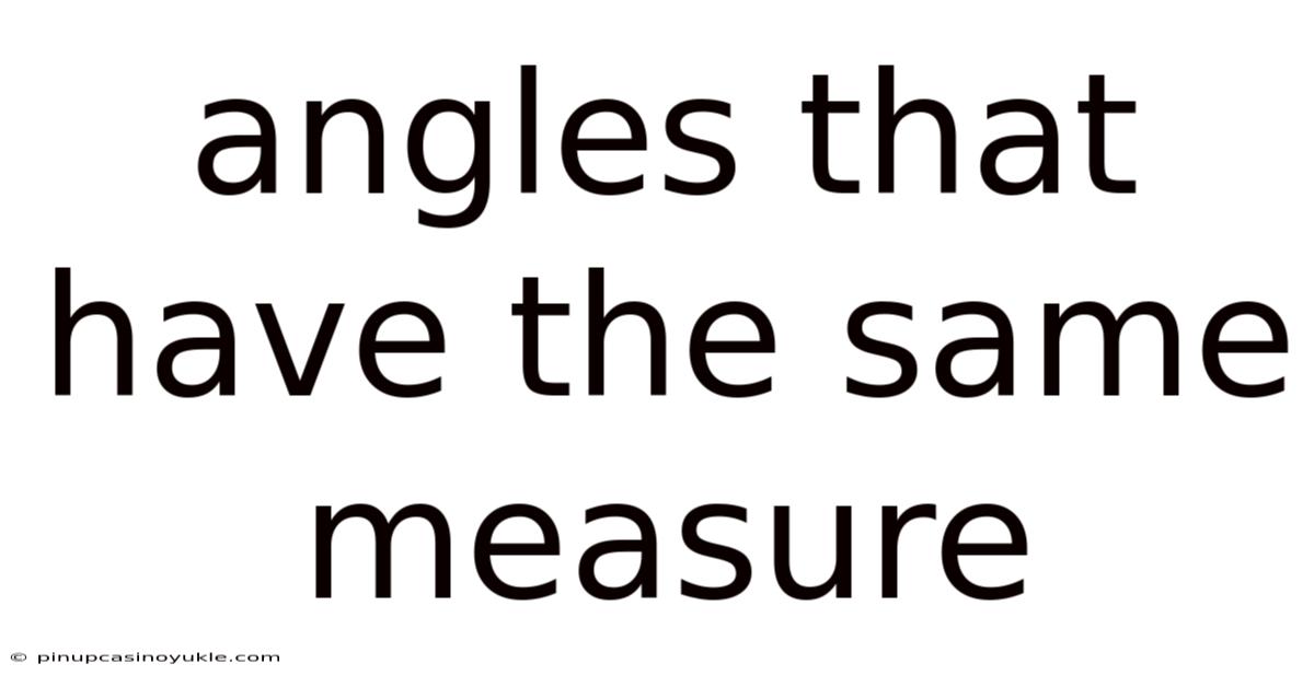 Angles That Have The Same Measure