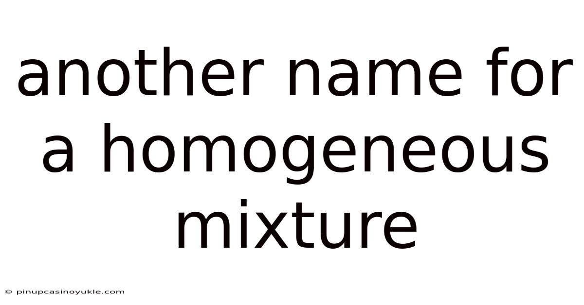 Another Name For A Homogeneous Mixture
