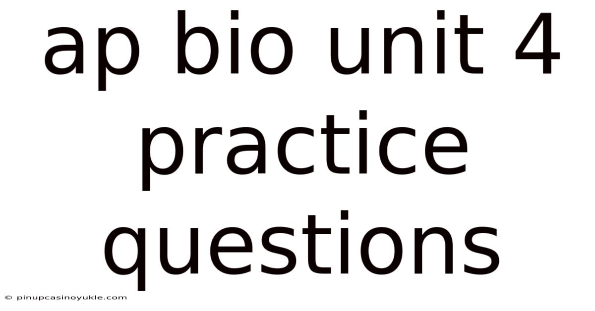 Ap Bio Unit 4 Practice Questions