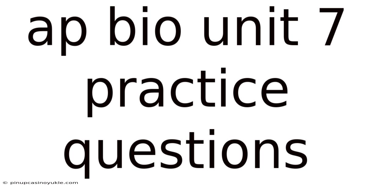 Ap Bio Unit 7 Practice Questions