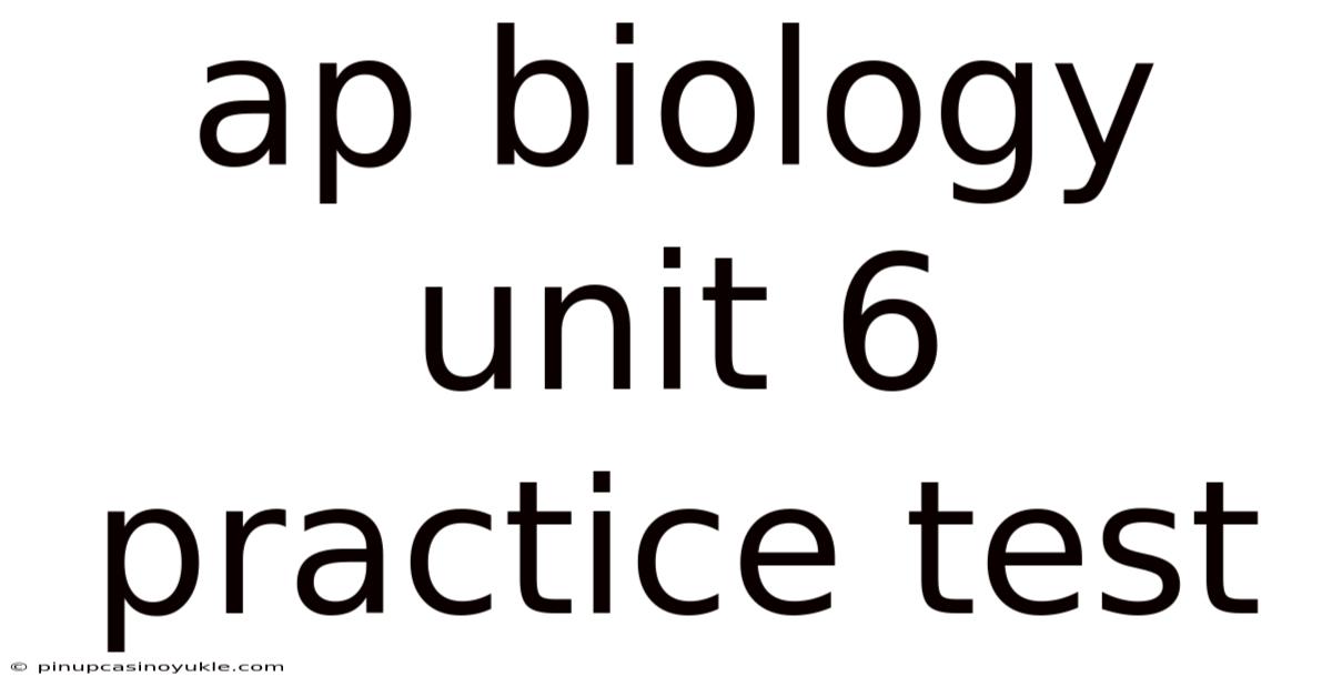 Ap Biology Unit 6 Practice Test