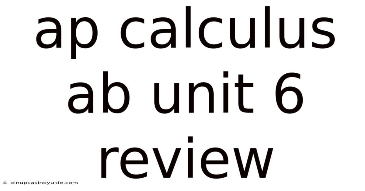 Ap Calculus Ab Unit 6 Review