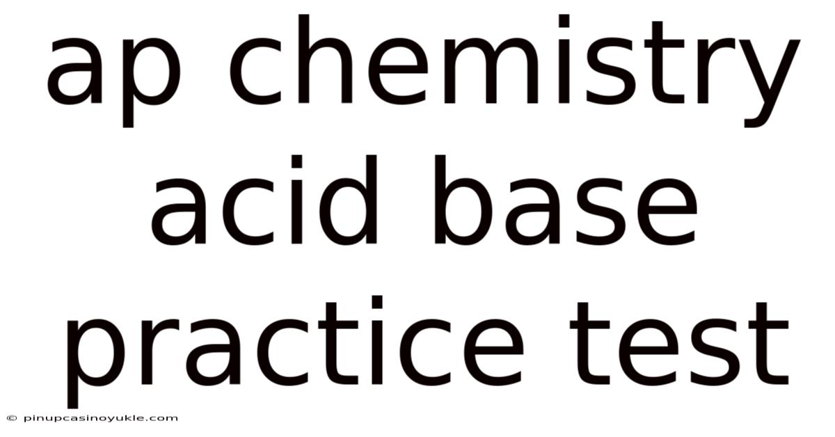 Ap Chemistry Acid Base Practice Test
