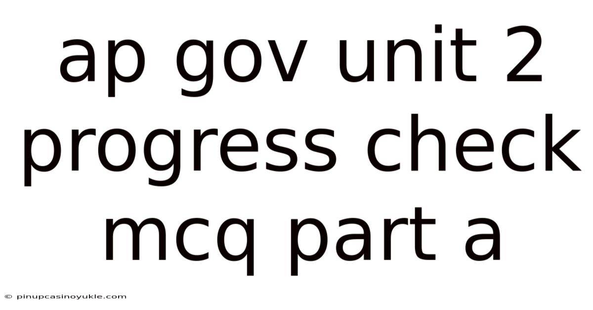 Ap Gov Unit 2 Progress Check Mcq Part A