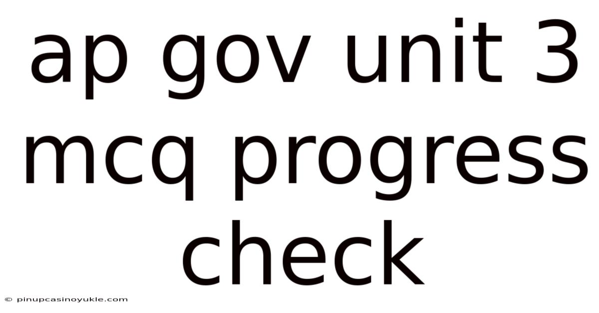 Ap Gov Unit 3 Mcq Progress Check
