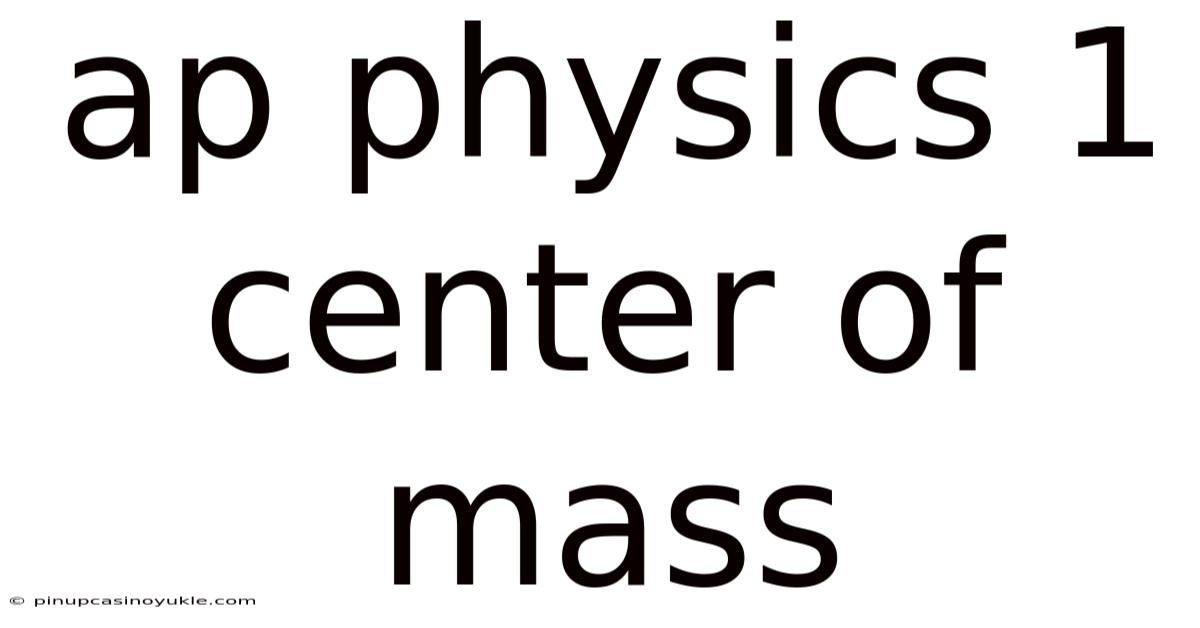 Ap Physics 1 Center Of Mass