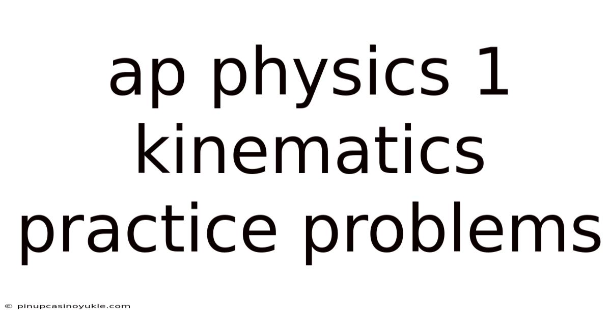 Ap Physics 1 Kinematics Practice Problems