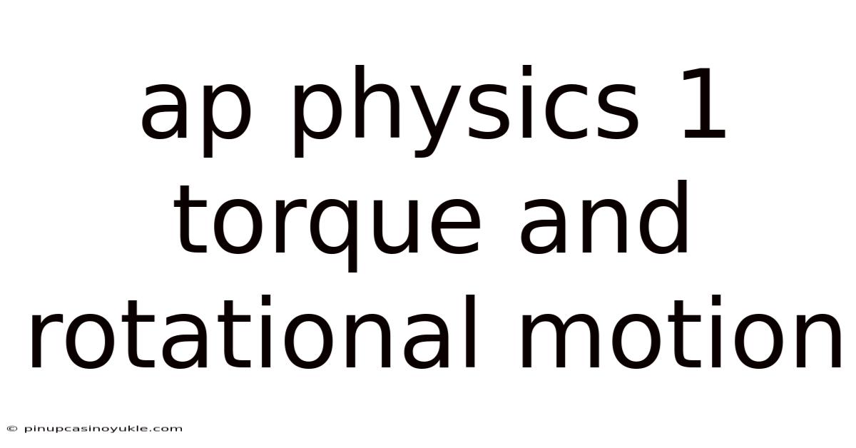Ap Physics 1 Torque And Rotational Motion