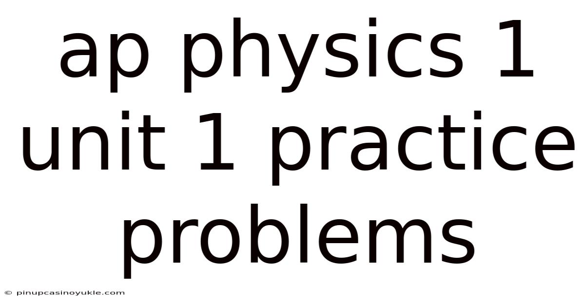 Ap Physics 1 Unit 1 Practice Problems