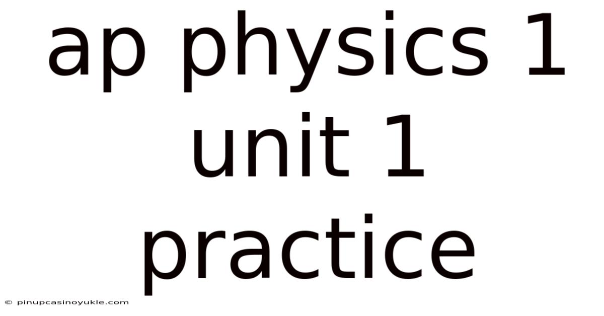 Ap Physics 1 Unit 1 Practice