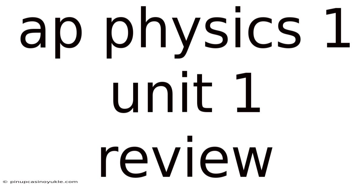 Ap Physics 1 Unit 1 Review