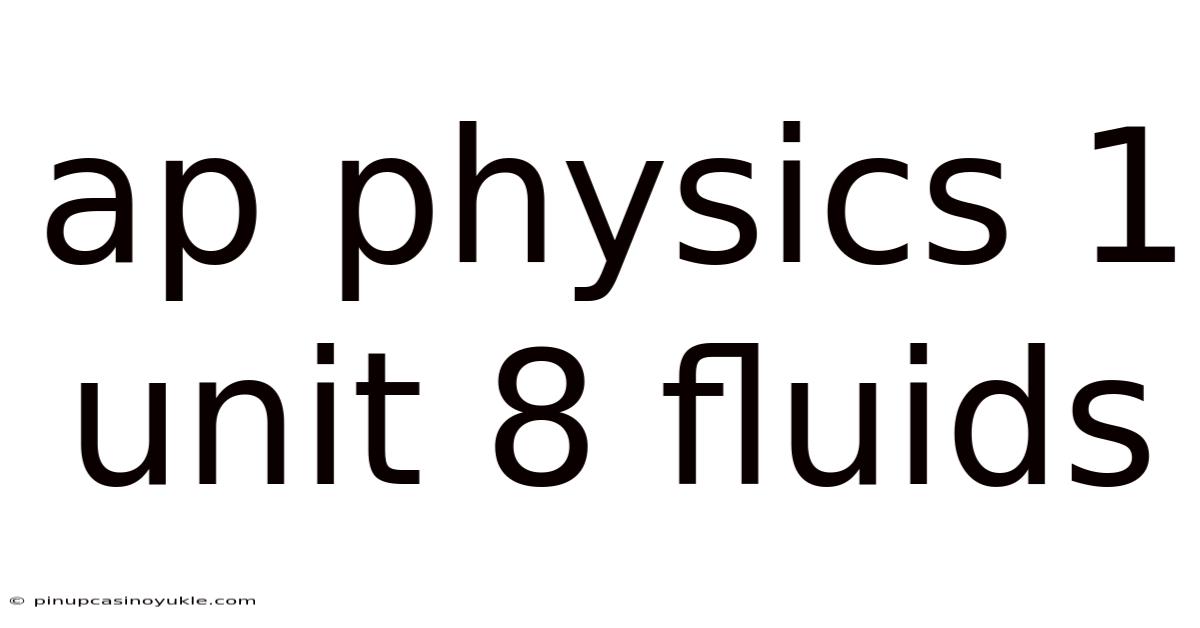Ap Physics 1 Unit 8 Fluids