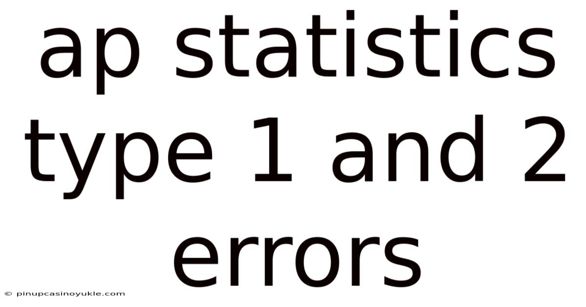 Ap Statistics Type 1 And 2 Errors