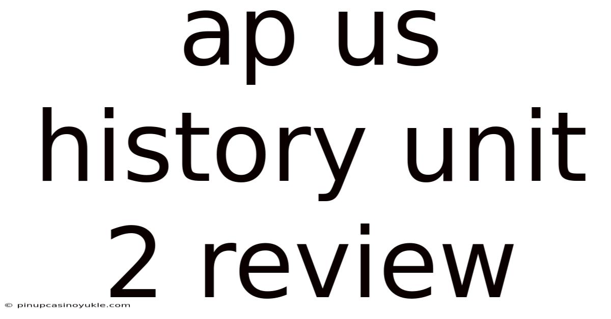 Ap Us History Unit 2 Review