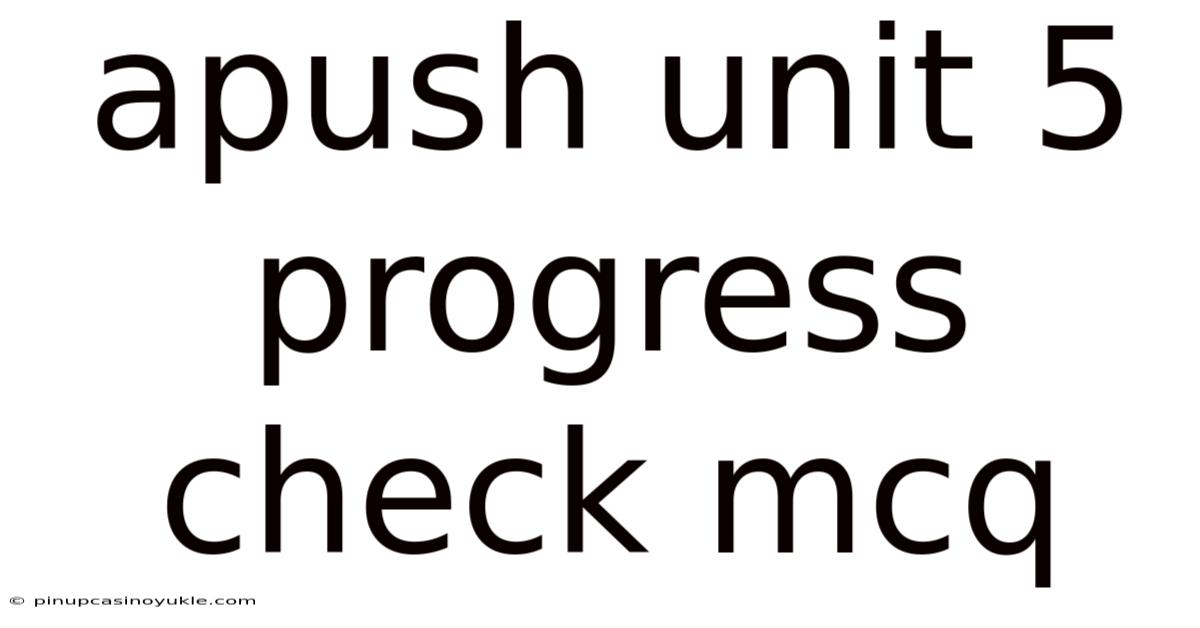 Apush Unit 5 Progress Check Mcq