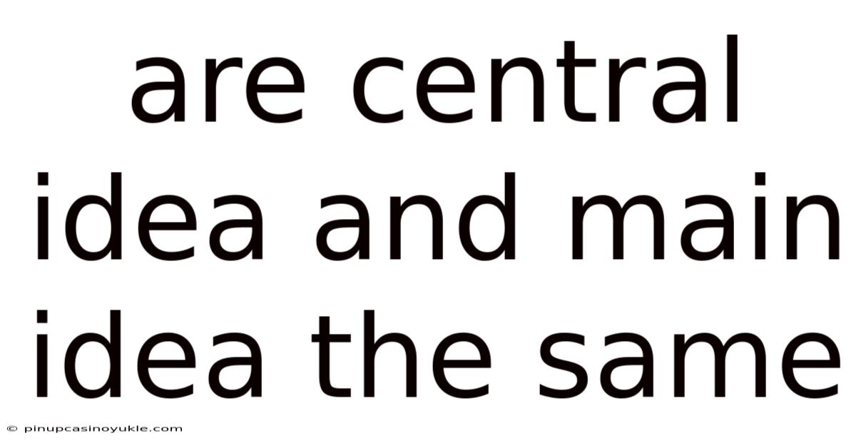 Are Central Idea And Main Idea The Same