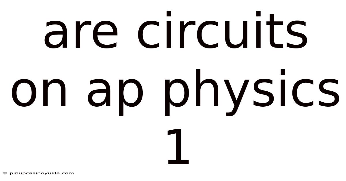Are Circuits On Ap Physics 1