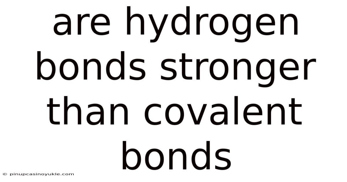 Are Hydrogen Bonds Stronger Than Covalent Bonds