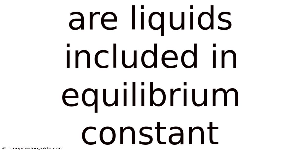 Are Liquids Included In Equilibrium Constant