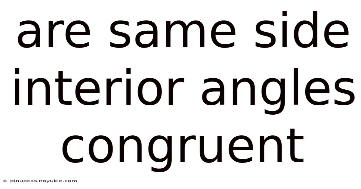 Are Same Side Interior Angles Congruent