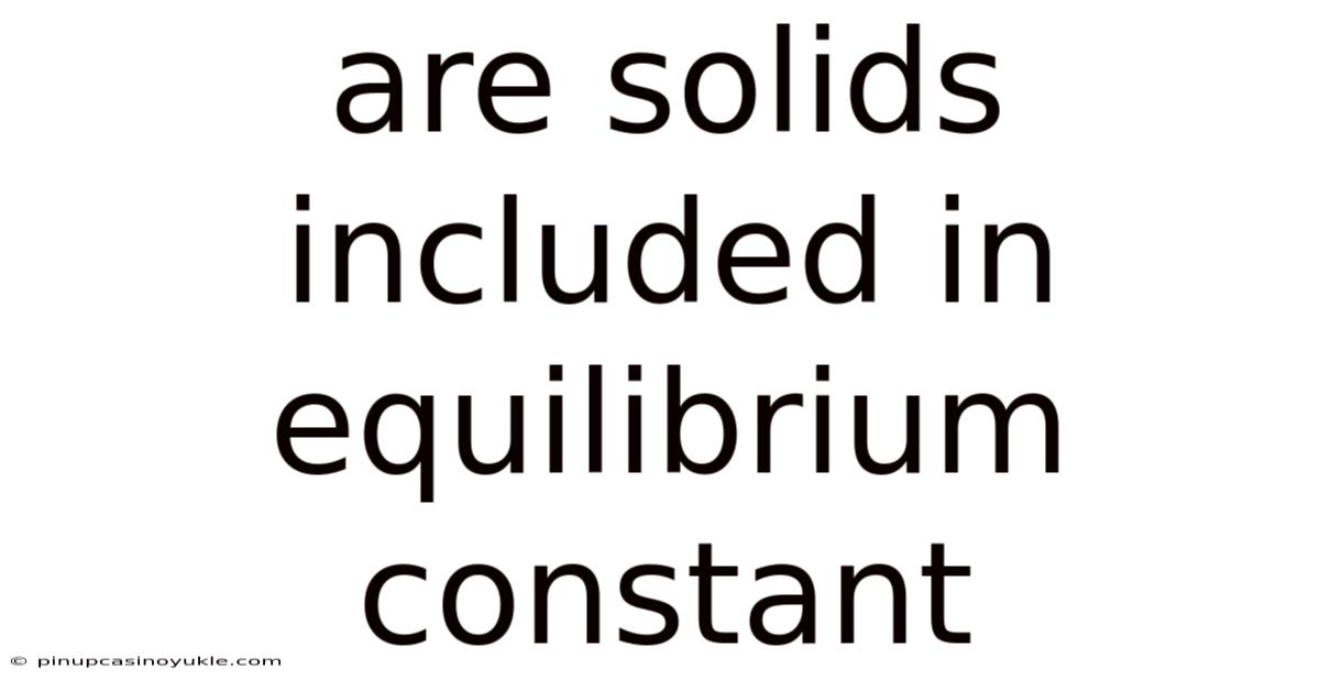 Are Solids Included In Equilibrium Constant