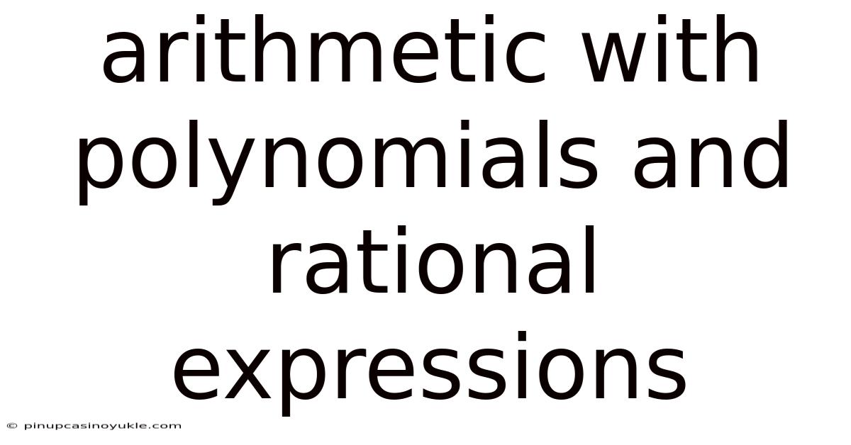 Arithmetic With Polynomials And Rational Expressions