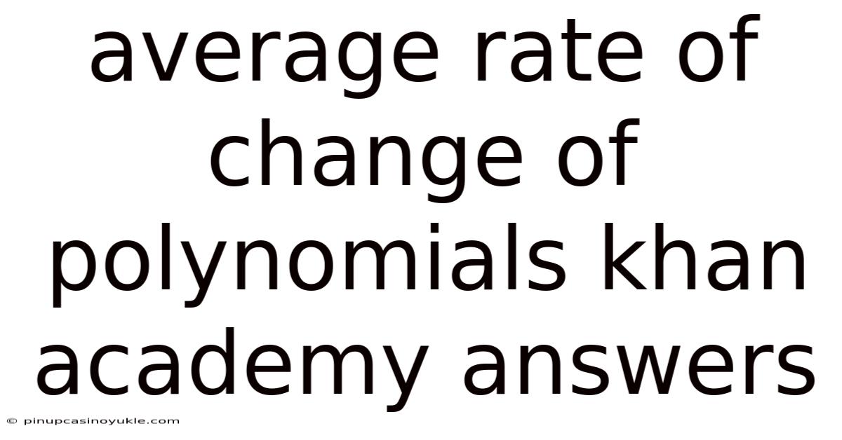 Average Rate Of Change Of Polynomials Khan Academy Answers
