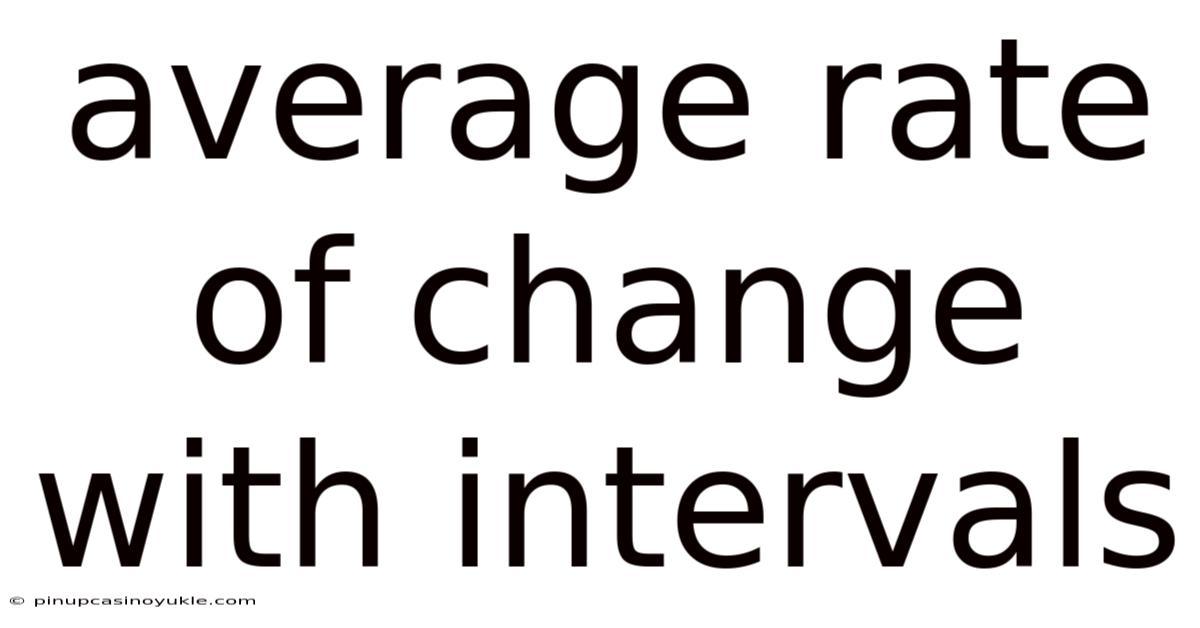 Average Rate Of Change With Intervals