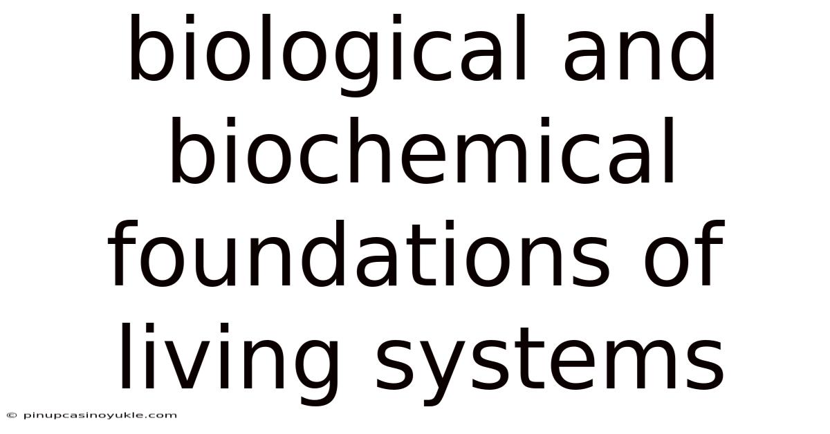 Biological And Biochemical Foundations Of Living Systems