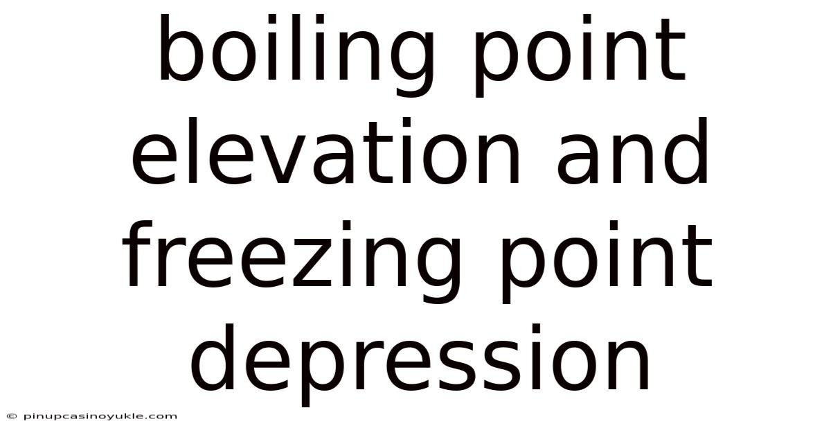 Boiling Point Elevation And Freezing Point Depression