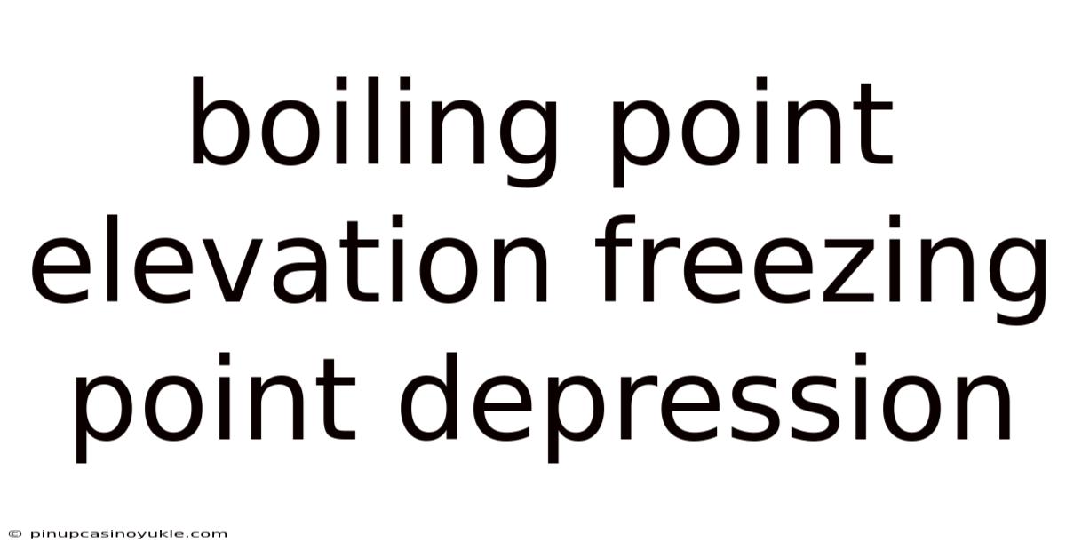 Boiling Point Elevation Freezing Point Depression