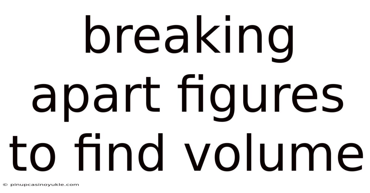 Breaking Apart Figures To Find Volume