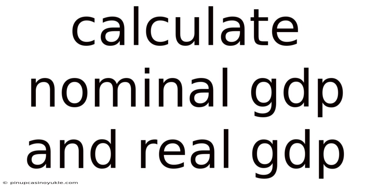 Calculate Nominal Gdp And Real Gdp