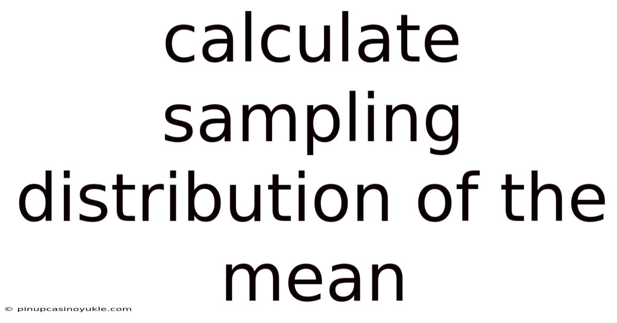 Calculate Sampling Distribution Of The Mean
