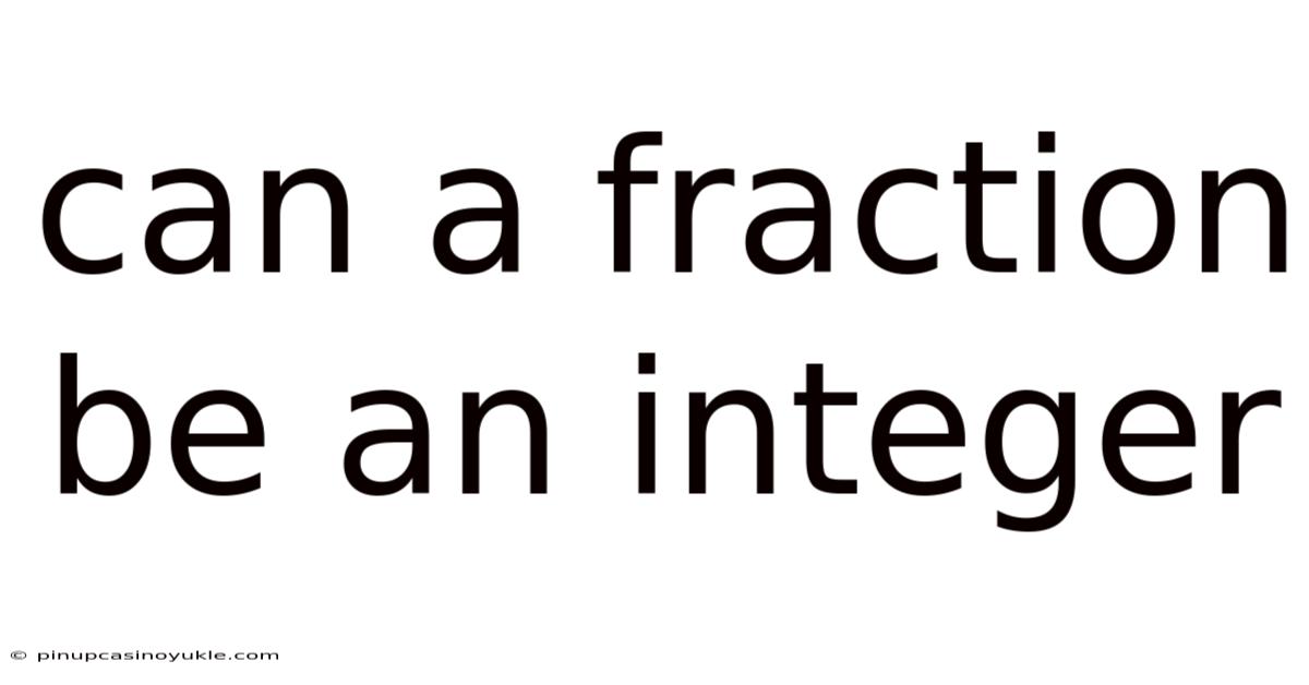 Can A Fraction Be An Integer