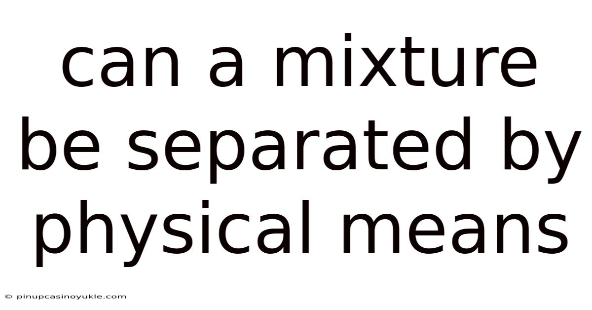 Can A Mixture Be Separated By Physical Means