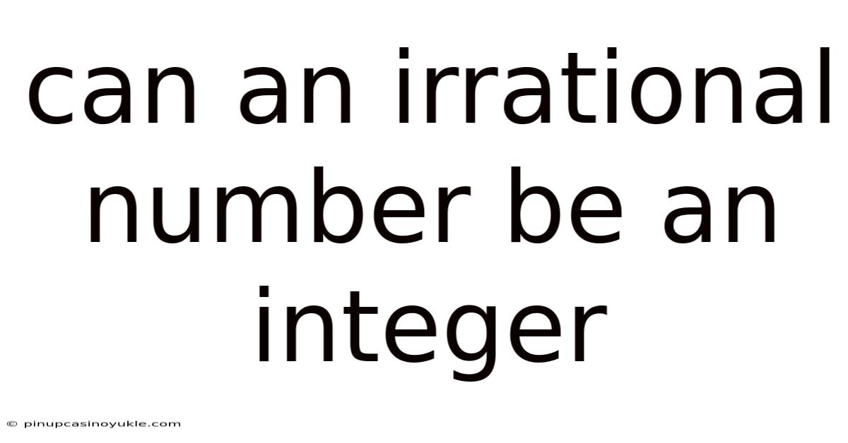 Can An Irrational Number Be An Integer