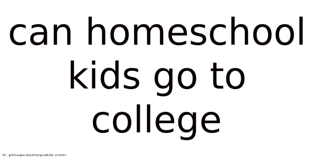 Can Homeschool Kids Go To College