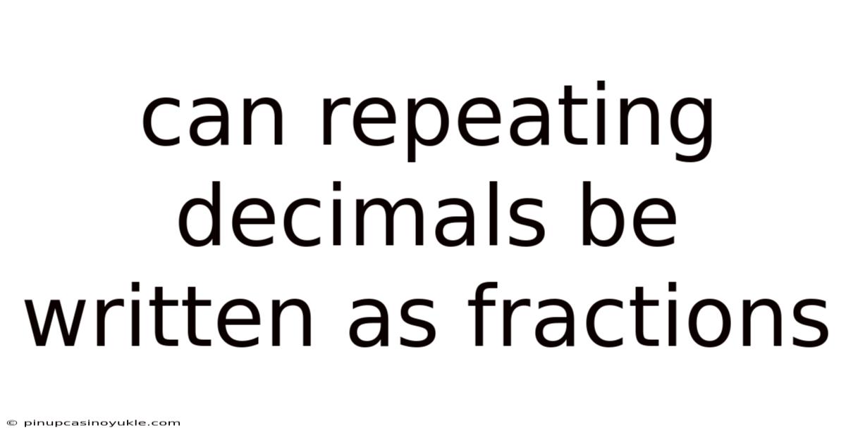 Can Repeating Decimals Be Written As Fractions