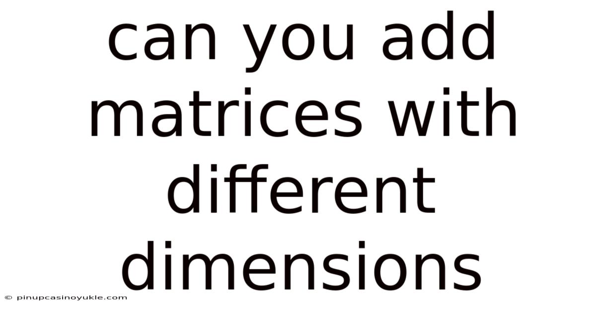 Can You Add Matrices With Different Dimensions