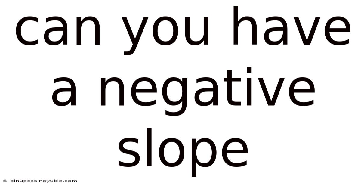 Can You Have A Negative Slope