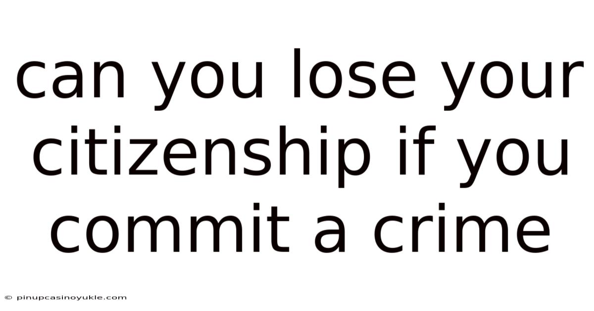 Can You Lose Your Citizenship If You Commit A Crime
